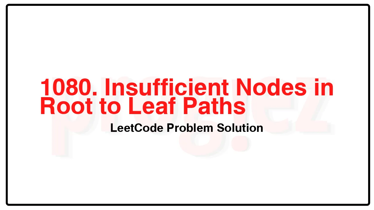 1080. Insufficient Nodes in Root to Leaf Paths LeetCode Solution image