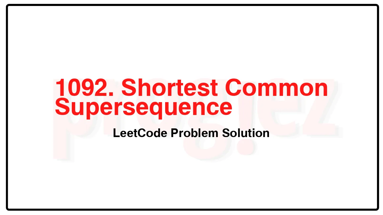 1092. Shortest Common Supersequence LeetCode Solution image