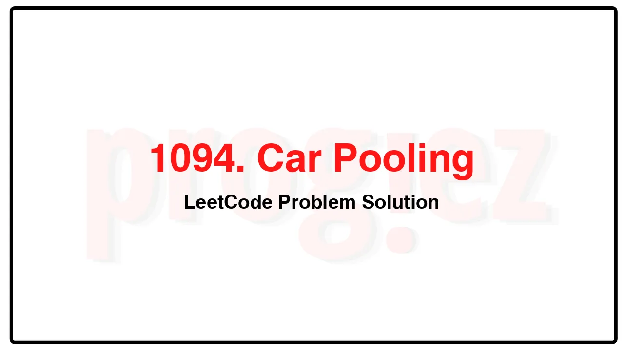 1094. Car Pooling LeetCode Solution image