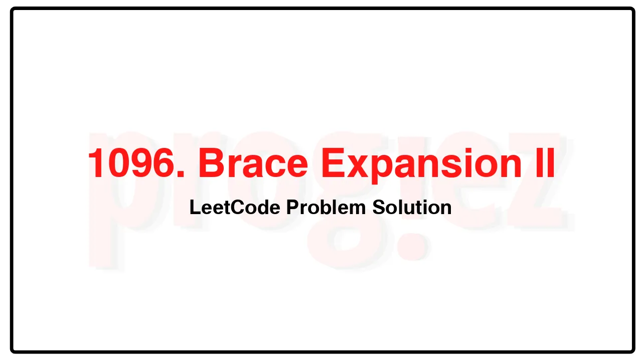 1096. Brace Expansion II LeetCode Solution image