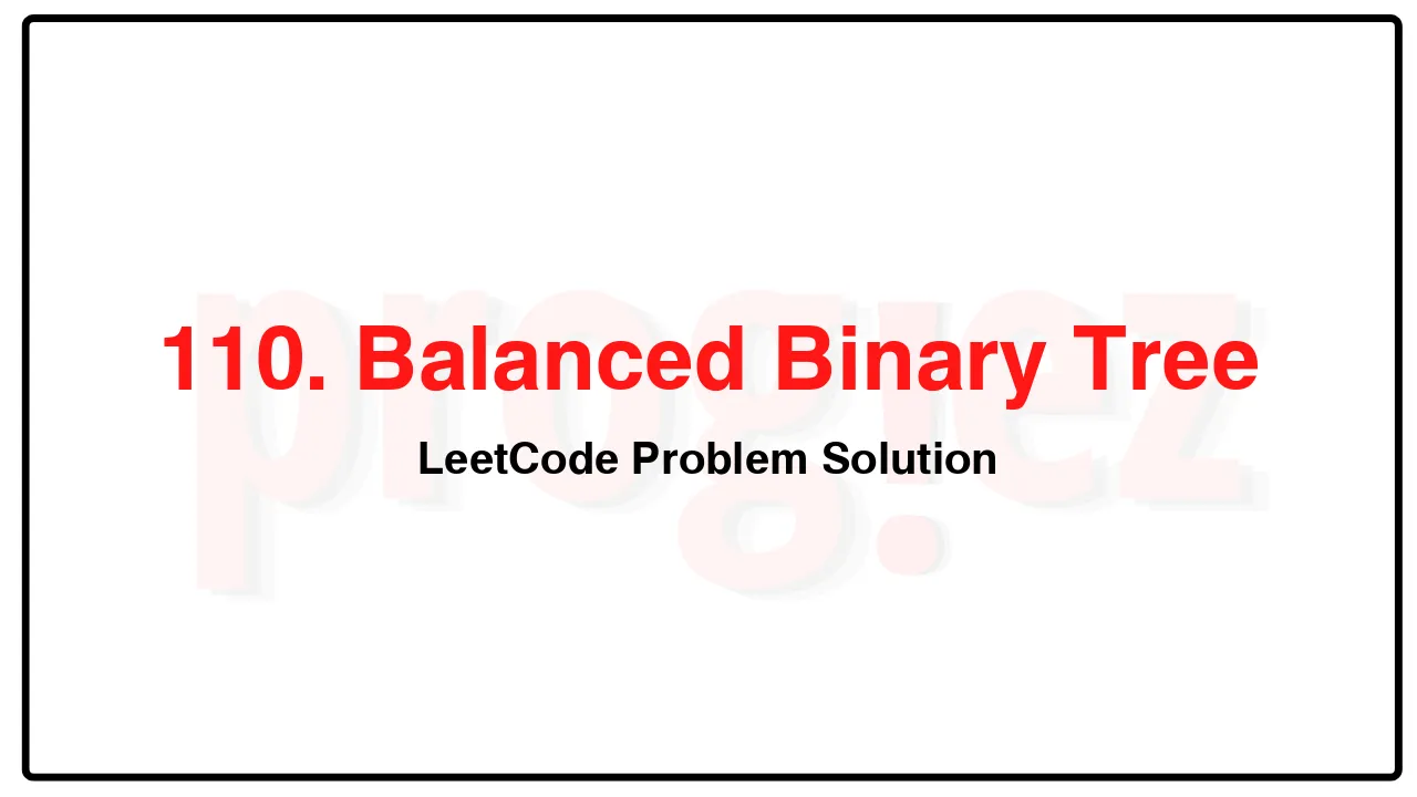 110. Balanced Binary Tree LeetCode Solution image