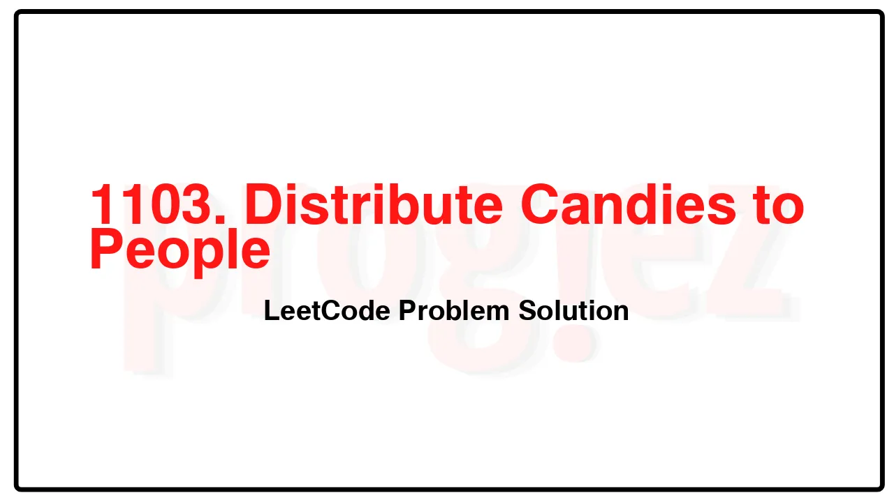 1103. Distribute Candies to People LeetCode Solution image