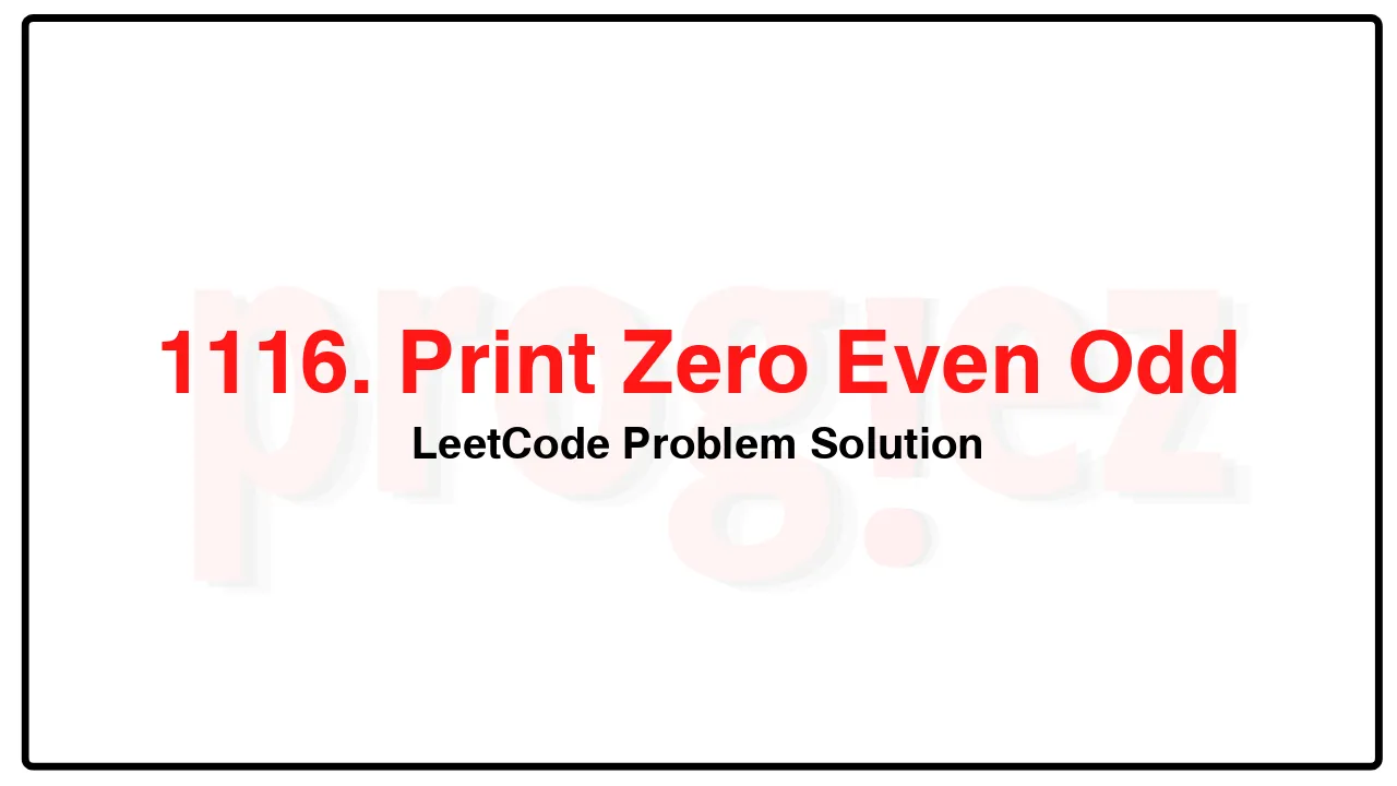 1116. Print Zero Even Odd LeetCode Solution image