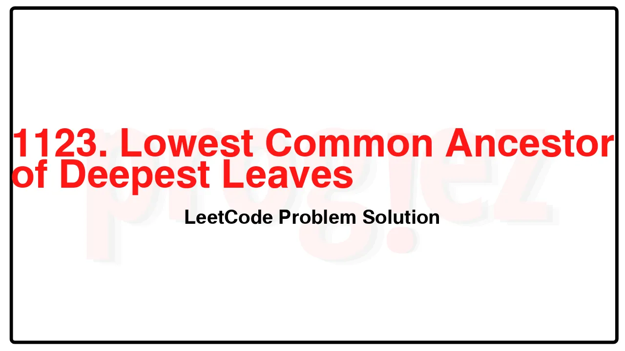 1123. Lowest Common Ancestor of Deepest Leaves LeetCode Solution image