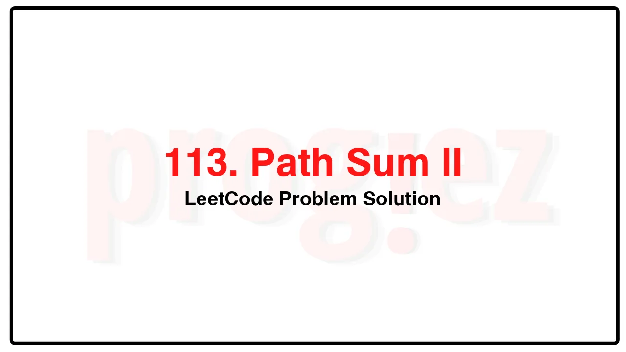 113. Path Sum II LeetCode Solution image