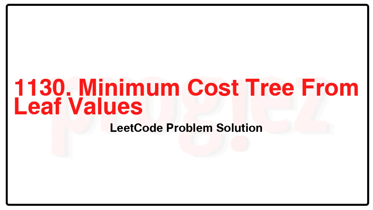 1130. Minimum Cost Tree From Leaf Values LeetCode Solution image