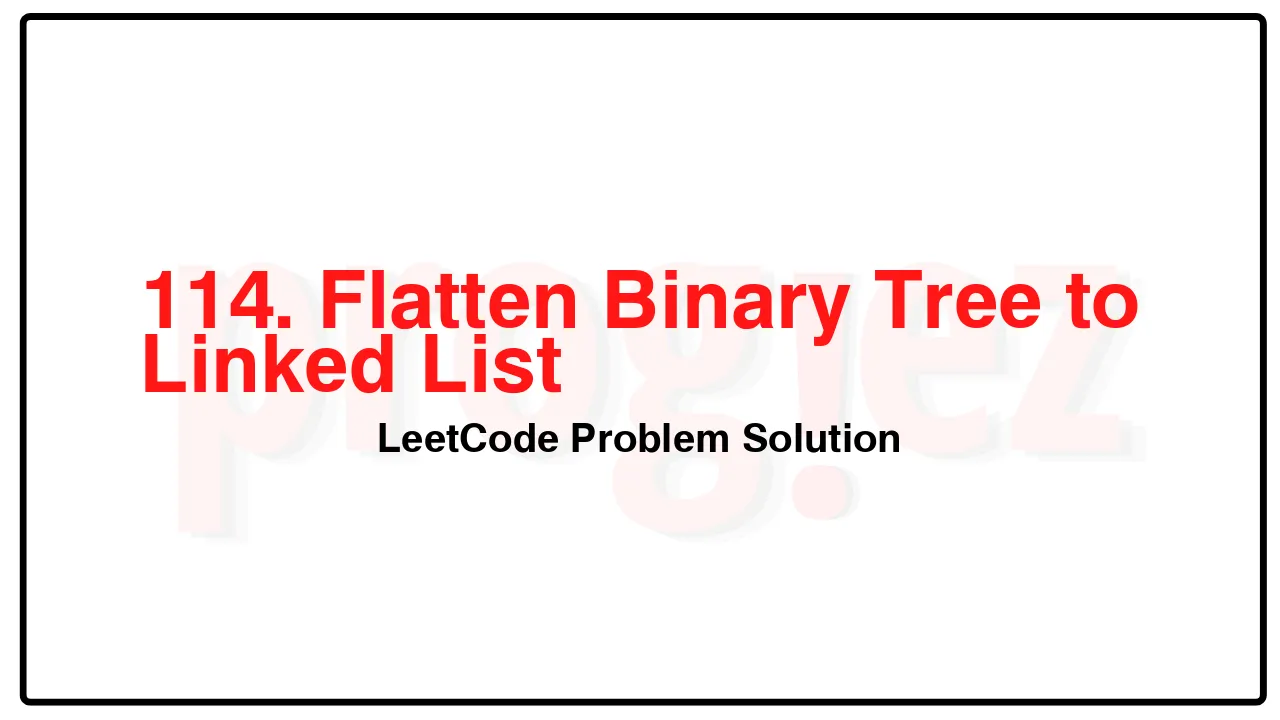 114. Flatten Binary Tree to Linked List LeetCode Solution image