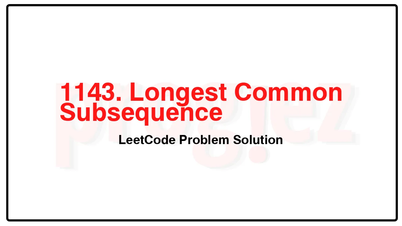 1143. Longest Common Subsequence LeetCode Solution image