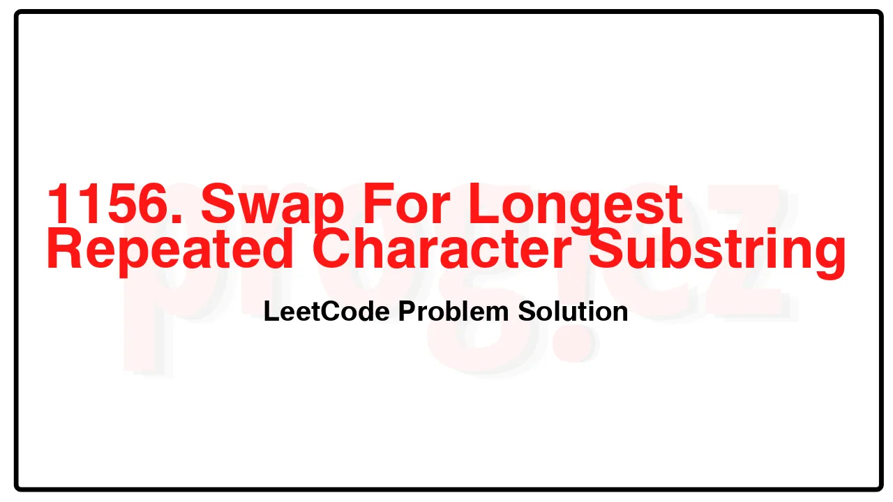 1156. Swap For Longest Repeated Character Substring LeetCode Solution image