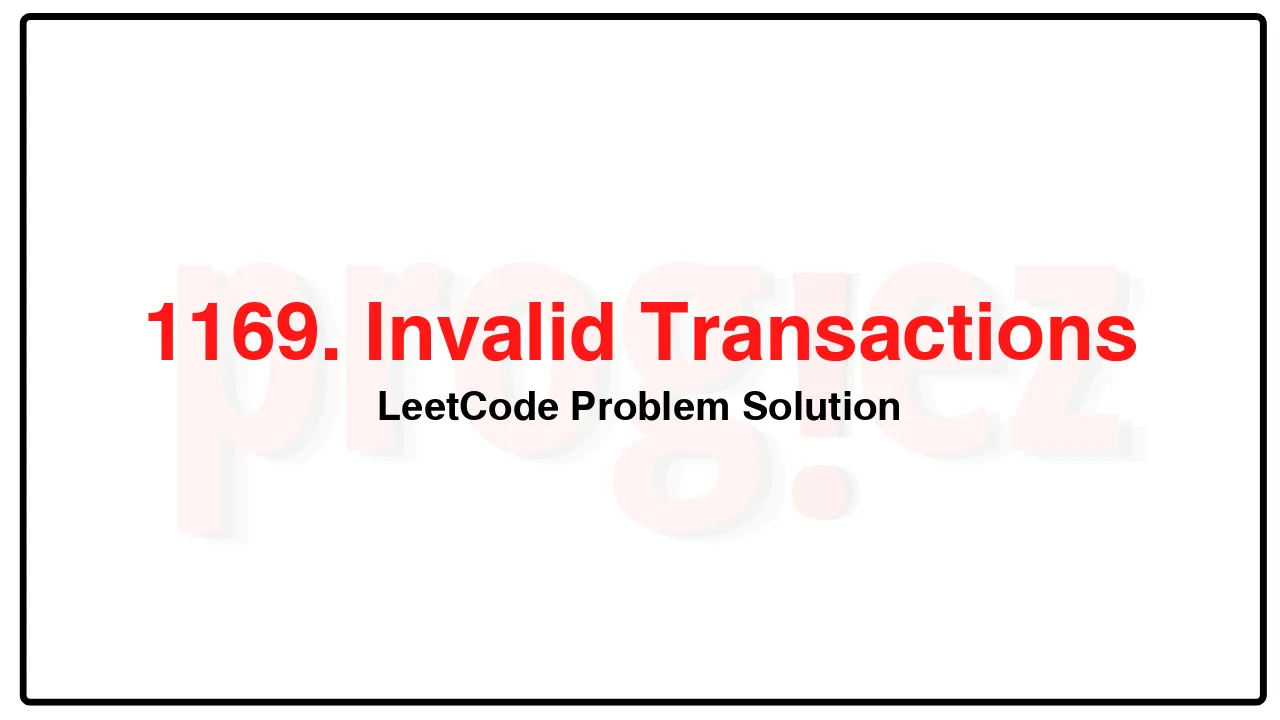 1169. Invalid Transactions LeetCode Solution image