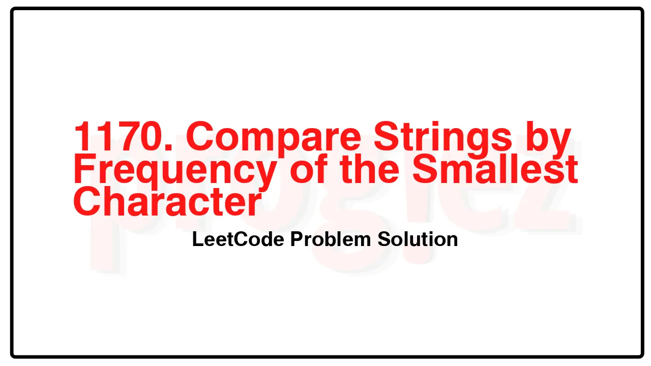 1170. Compare Strings by Frequency of the Smallest Character LeetCode Solution image