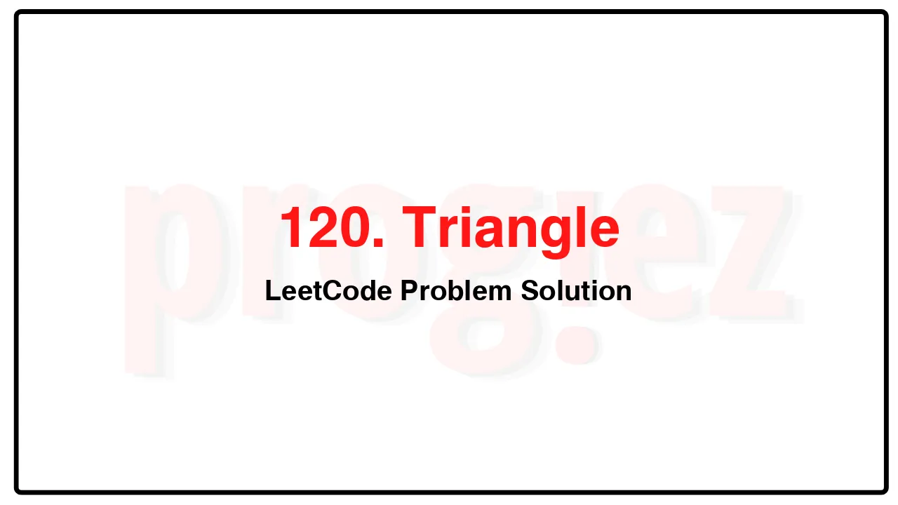 120. Triangle LeetCode Solution image