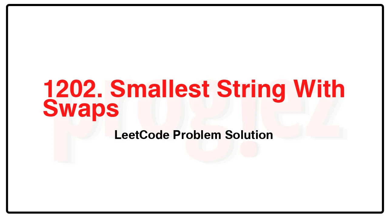 1202. Smallest String With Swaps LeetCode Solution image