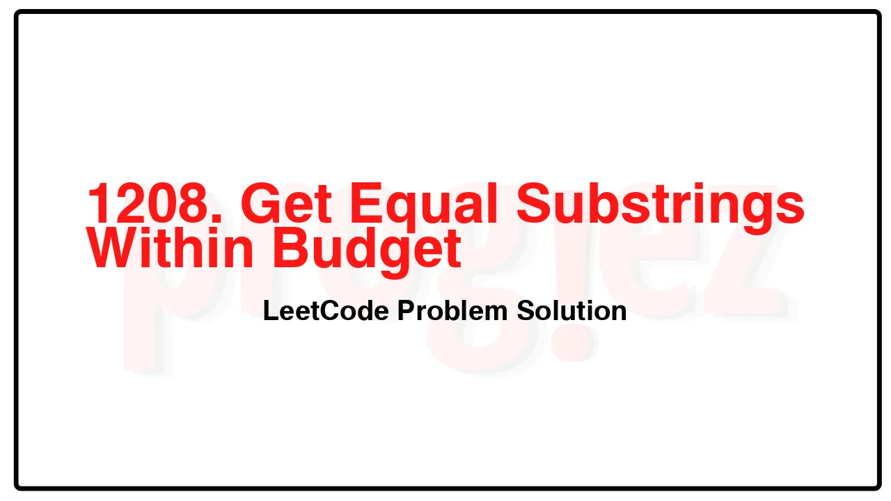 1208. Get Equal Substrings Within Budget LeetCode Solution image