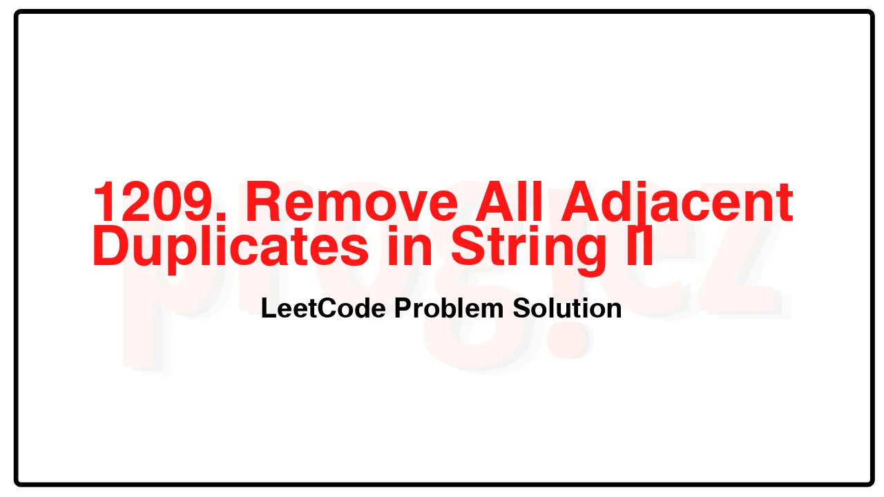 1209. Remove All Adjacent Duplicates in String II LeetCode Solution image