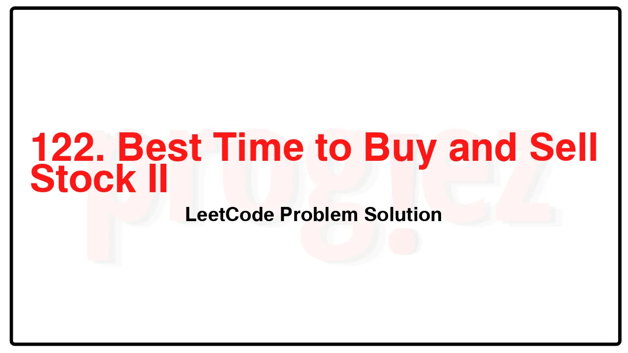 122. Best Time to Buy and Sell Stock II LeetCode Solution image