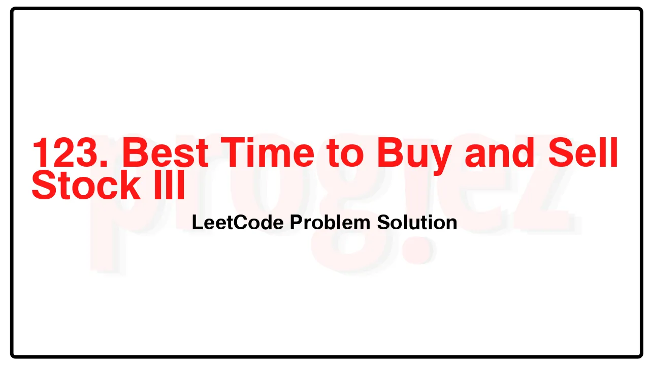 123. Best Time to Buy and Sell Stock III LeetCode Solution image