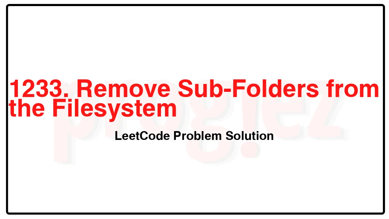 1233. Remove Sub-Folders from the Filesystem LeetCode Solution image