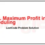 1235-Maximum-Profit-in-Job-Scheduling-LeetCode-Problem-Solution