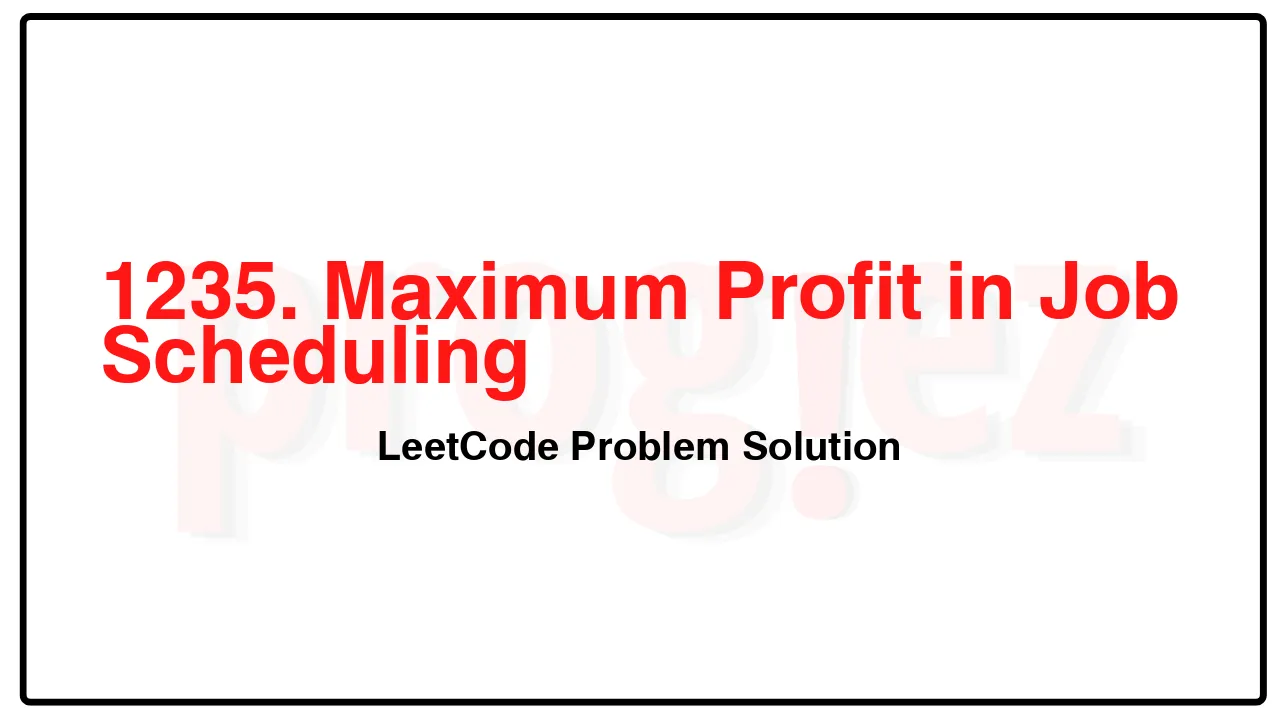 1235. Maximum Profit in Job Scheduling LeetCode Solution image