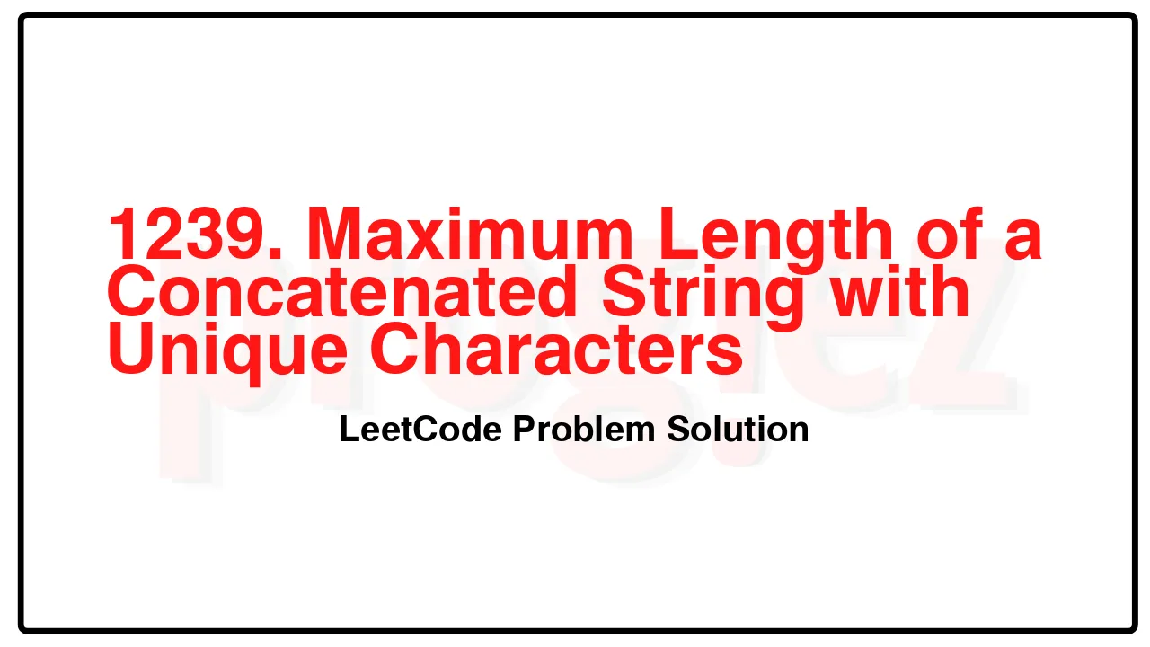 1239. Maximum Length of a Concatenated String with Unique Characters LeetCode Solution image