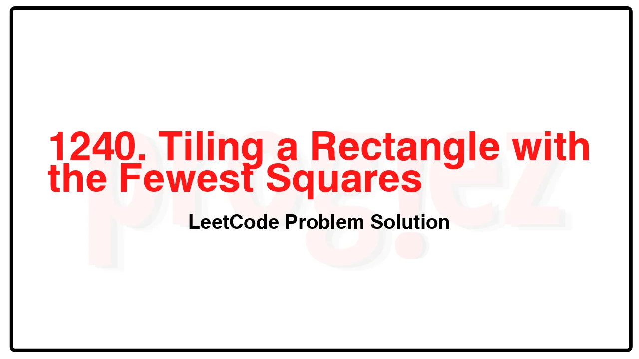 1240. Tiling a Rectangle with the Fewest Squares LeetCode Solution image