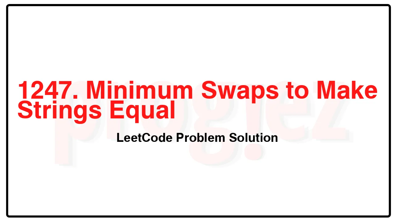 1247. Minimum Swaps to Make Strings Equal LeetCode Solution image