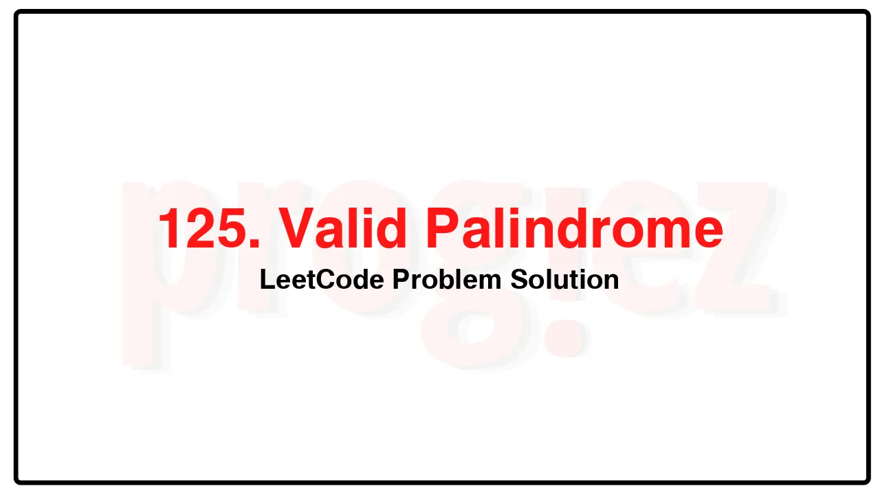 125. Valid PalindromeLeetCode Solution image