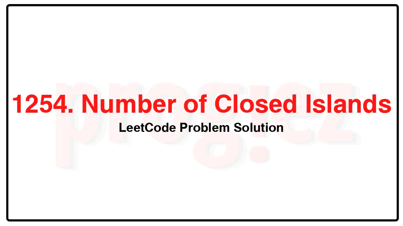 1254. Number of Closed Islands LeetCode Solution image