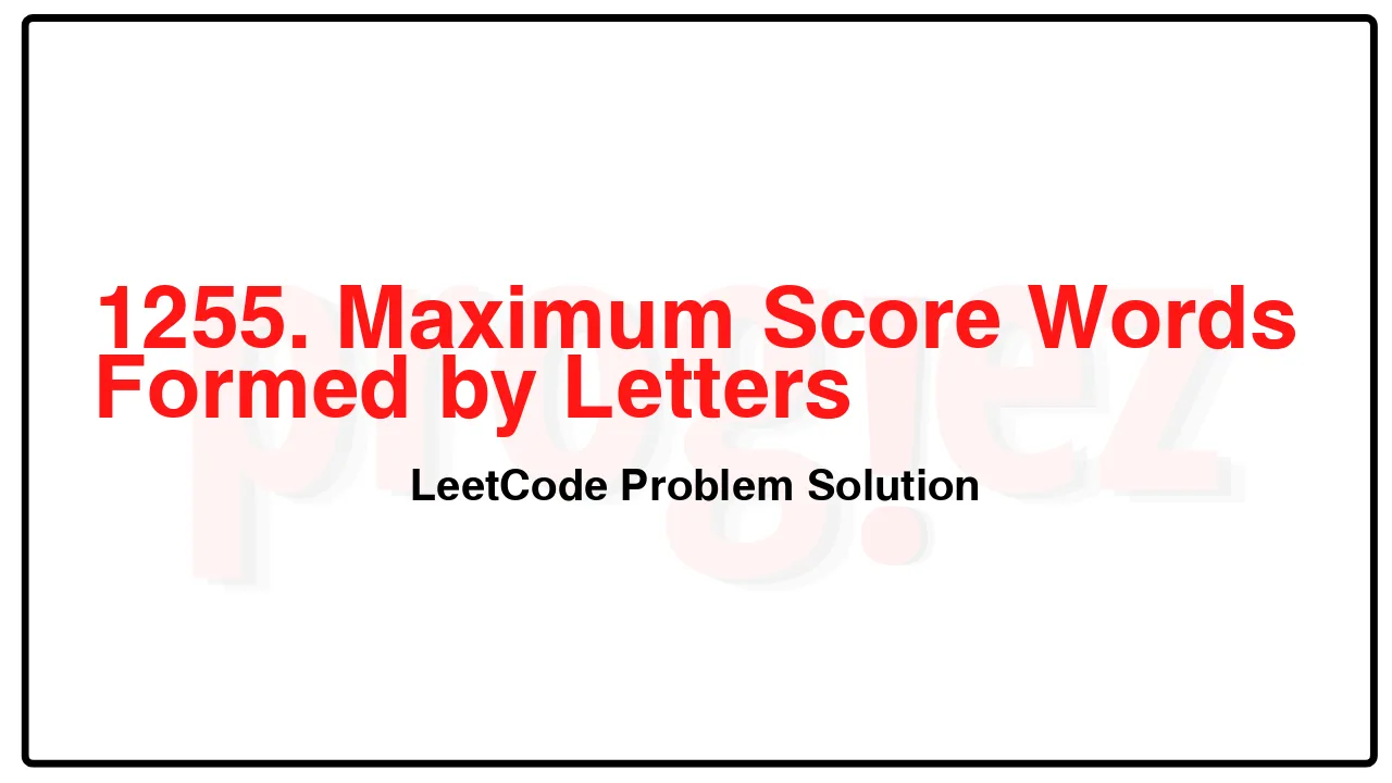 1255. Maximum Score Words Formed by Letters LeetCode Solution image