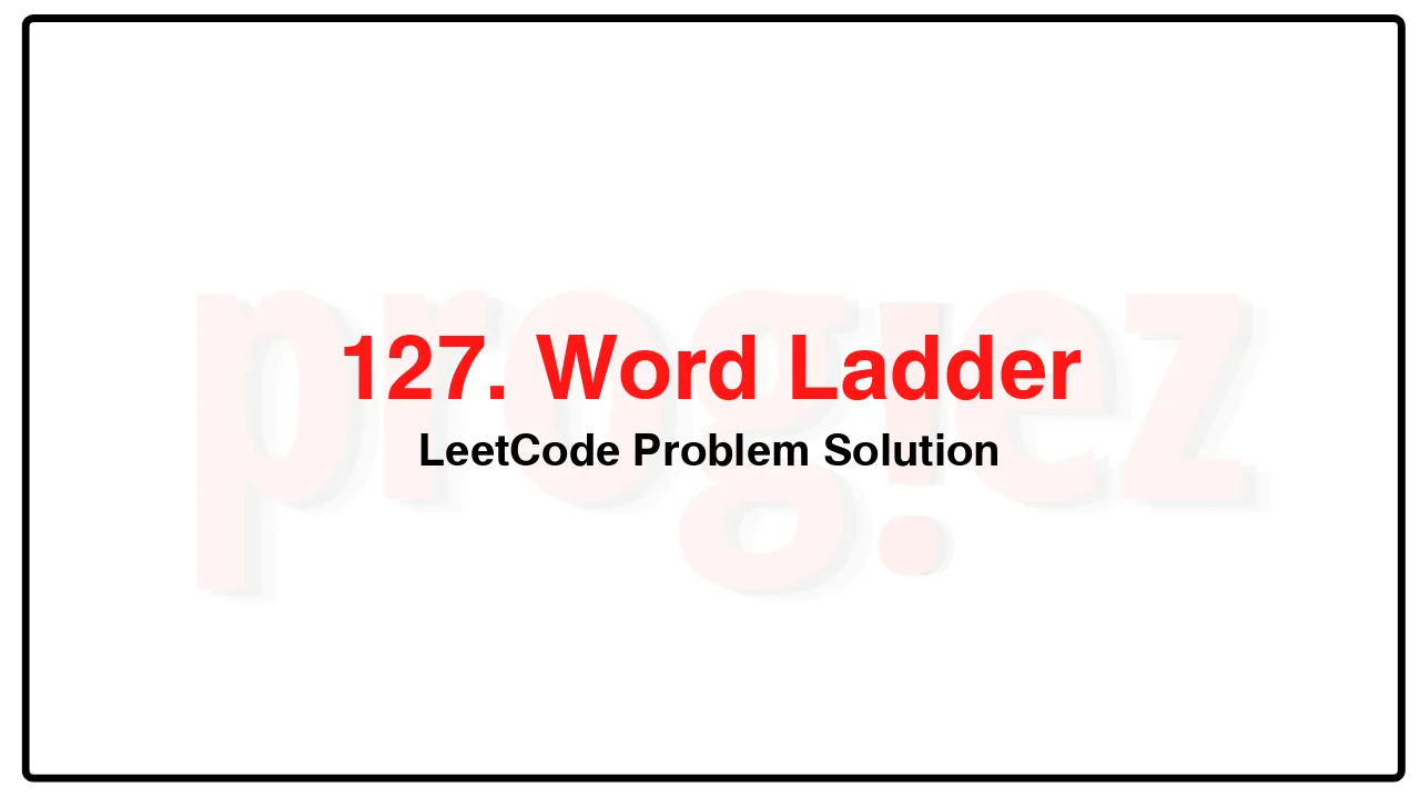 127. Word Ladder LeetCode Solution image