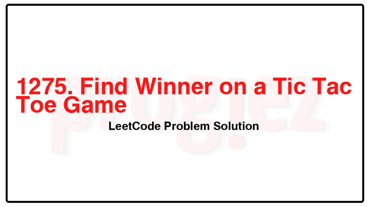 1275. Find Winner on a Tic Tac Toe Game LeetCode Solution image