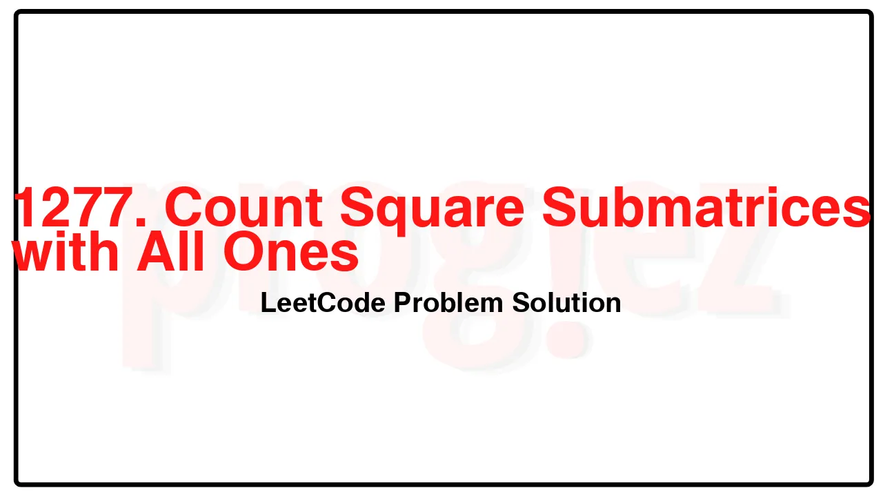 1277. Count Square Submatrices with All Ones LeetCode Solution image