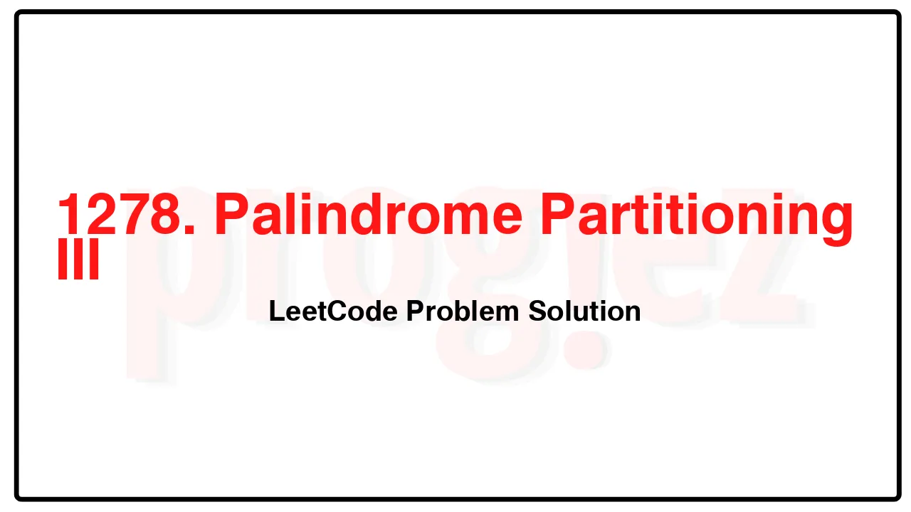 1278. Palindrome Partitioning III LeetCode Solution image