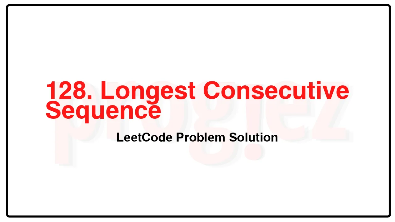 128. Longest Consecutive Sequence LeetCode Solution image