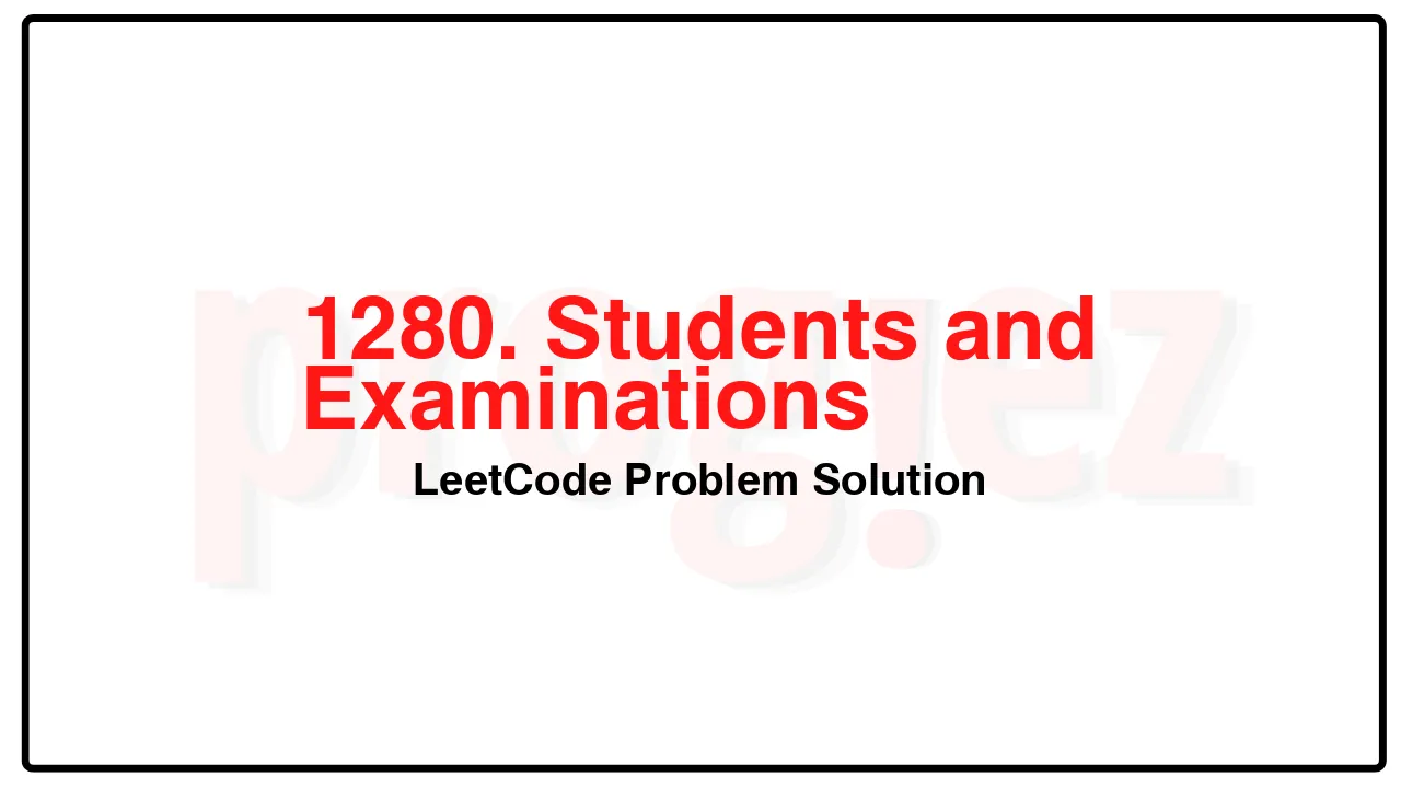 1280. Students and Examinations LeetCode Solution image