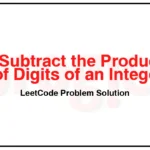 1281-Subtract-the-Product-and-Sum-of-Digits-of-an-Integer-LeetCode-Problem-Solution