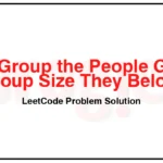 1282-Group-the-People-Given-the-Group-Size-They-Belong-To-LeetCode-Problem-Solution