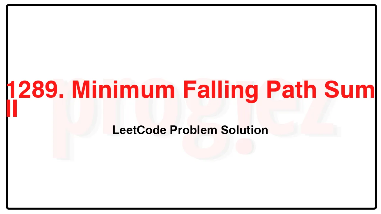 1289. Minimum Falling Path Sum II LeetCode Solution image