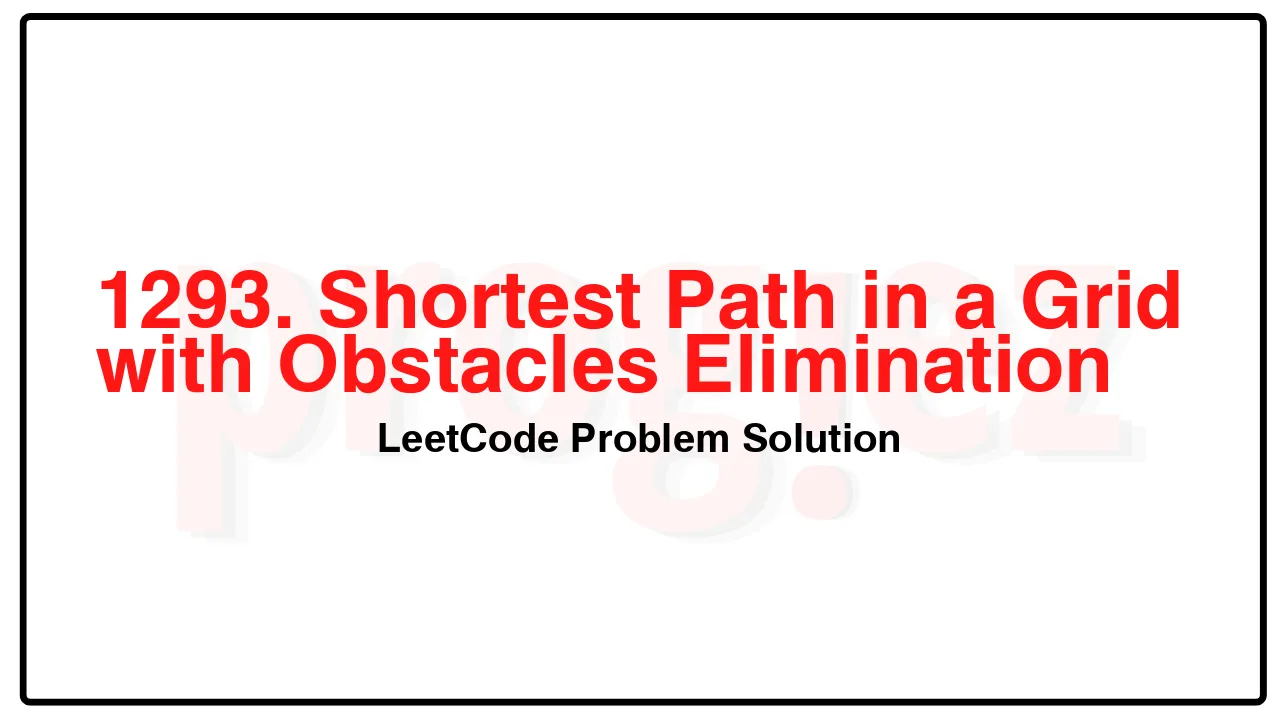 1293. Shortest Path in a Grid with Obstacles Elimination LeetCode Solution image