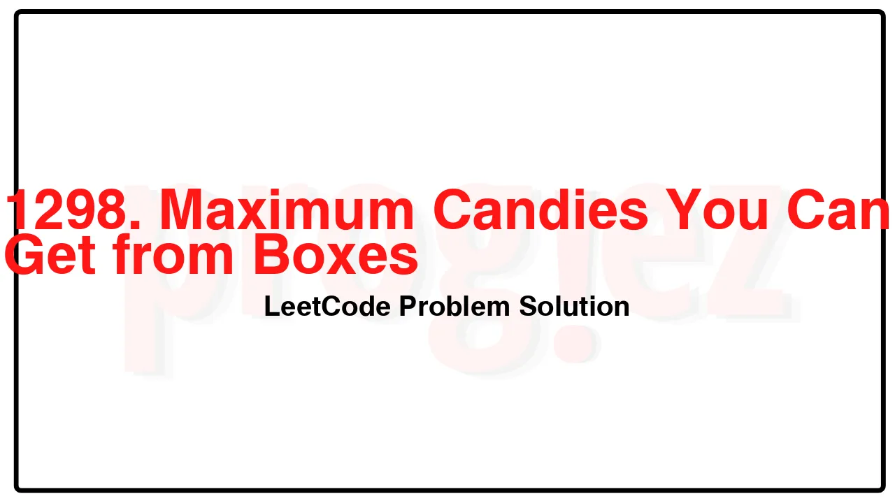 1298. Maximum Candies You Can Get from Boxes LeetCode Solution image