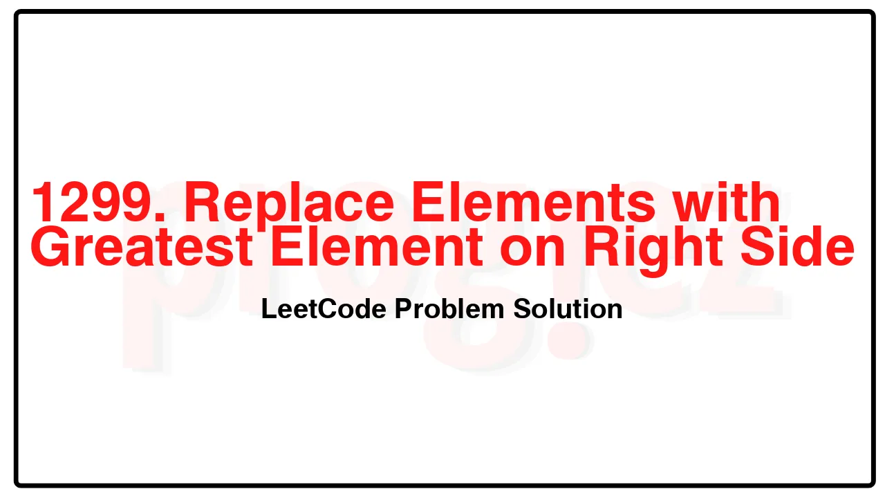 1299. Replace Elements with Greatest Element on Right Side LeetCode Solution image