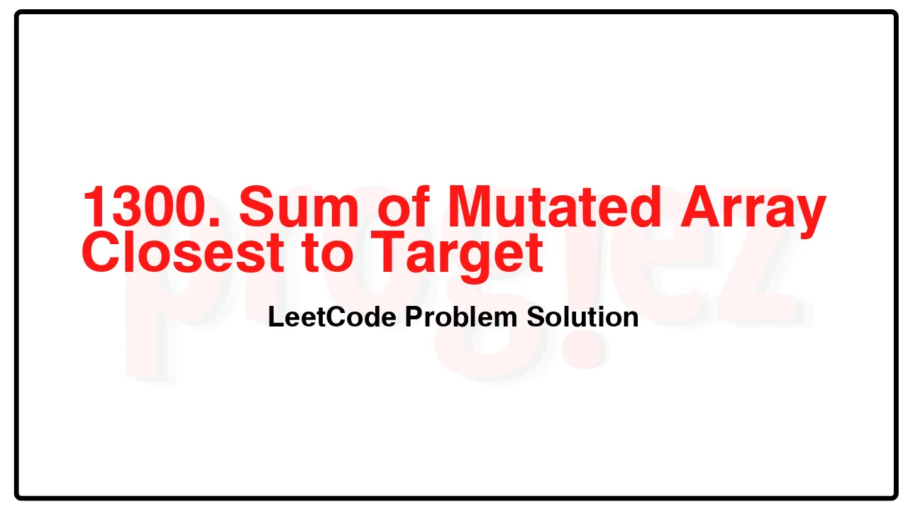 1300. Sum of Mutated Array Closest to Target LeetCode Solution image