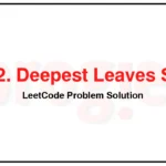 1302-Deepest-Leaves-Sum-LeetCode-Problem-Solution