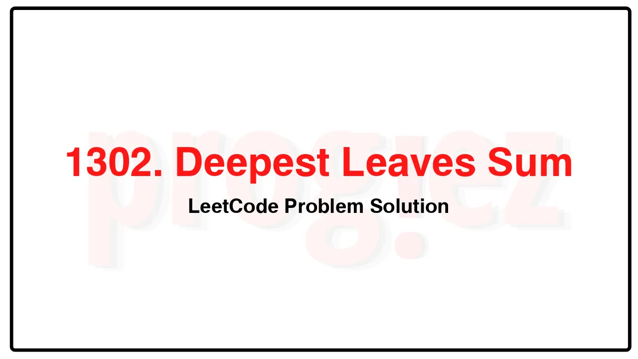 1302. Deepest Leaves Sum LeetCode Solution image