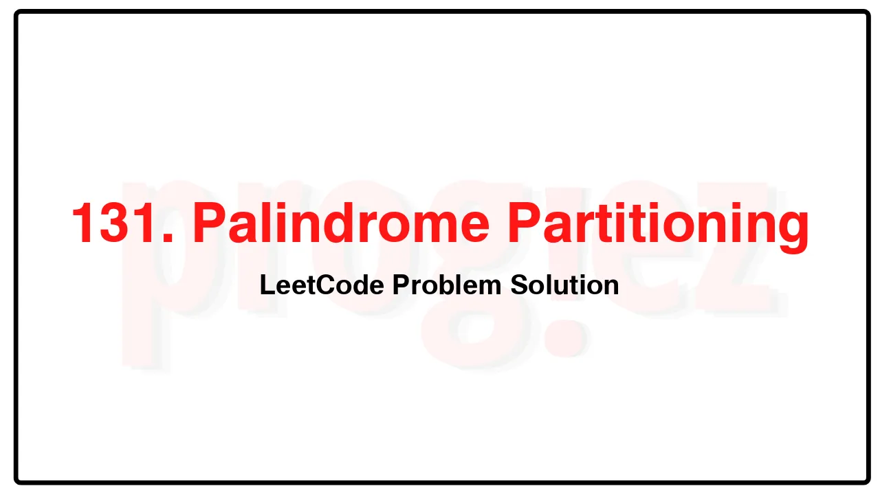 131. Palindrome Partitioning LeetCode Solution image