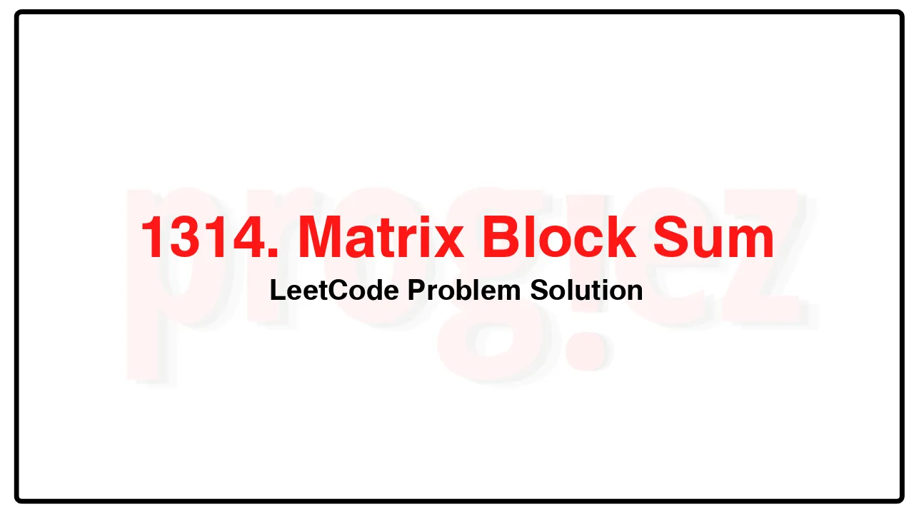 1314. Matrix Block Sum LeetCode Solution image