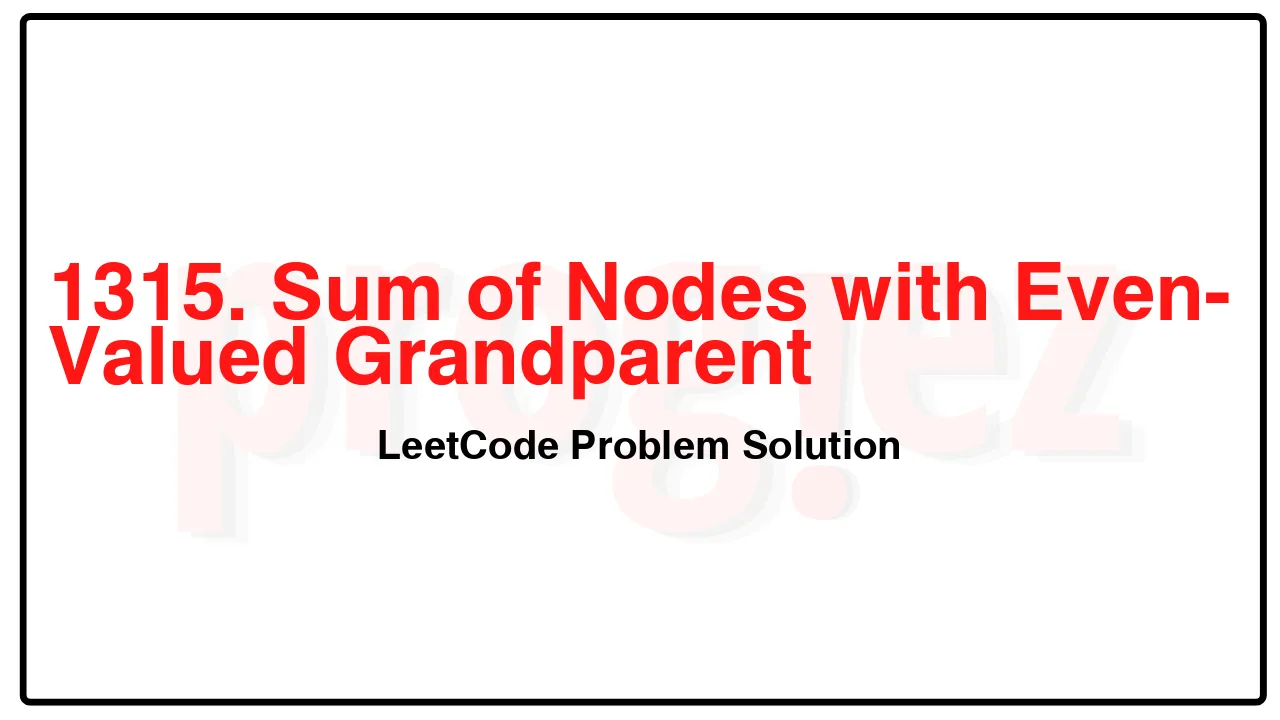 1315. Sum of Nodes with Even-Valued Grandparent LeetCode Solution image