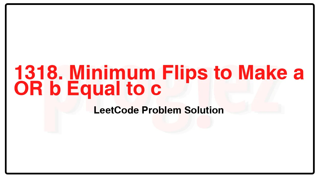 1318. Minimum Flips to Make a OR b Equal to c LeetCode Solution image