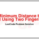 1320-Minimum-Distance-to-Type-a-Word-Using-Two-Fingers-LeetCode-Problem-Solution